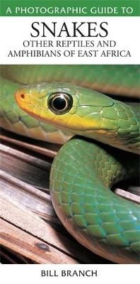 Photographic Guide to Snakes, Other Reptiles and Amphibians of East Africa - Bill Branch
