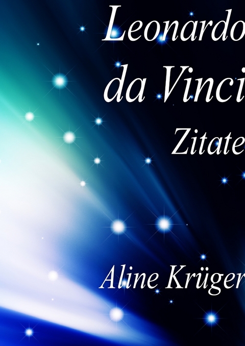 Leonardo da Vinci Zitate - Aline Kr&uuml;ger