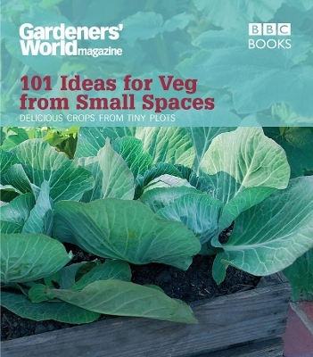 Gardeners' World: 101 Ideas for Veg from Small Spaces - Jane Moore