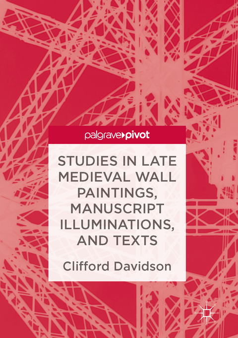 Studies in Late Medieval Wall Paintings, Manuscript Illuminations, and Texts - Clifford Davidson