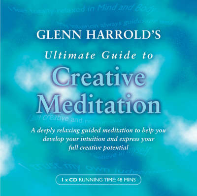 Glenn Harrold's Ultimate Guide to Creative Meditation - Glenn Harrold