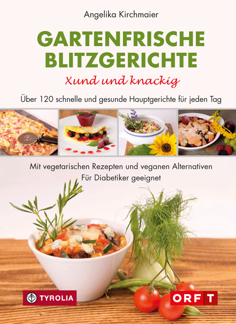Gartenfrische Blitzgerichte. Xund und knackig - Angelika Kirchmaier
