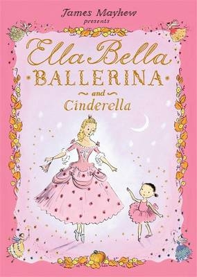 Ella Bella Ballerina and Cinderella - James Mayhew