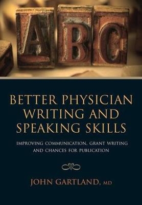 Better Physician Writing and Speaking Skills - John Gartland, Mithilesh Lal