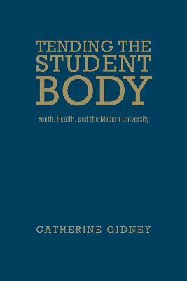 Tending the Student Body - Catherine Gidney