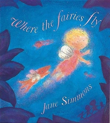 Where the Fairies Fly - Jane Simmons