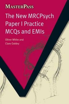 The New MRCPsych Paper I Practice MCQs and EMIs - Oliver White, Clare Oakley, Mogobe Ramose