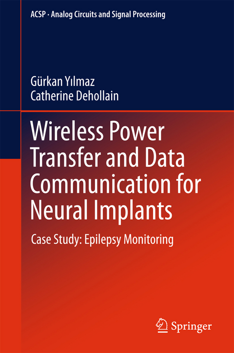 Wireless Power Transfer and Data Communication for Neural Implants - G&uuml;rkan Yilmaz, Catherine Dehollain