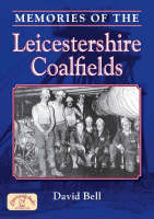 Memories of the Leicestershire Coalfields - David Bell