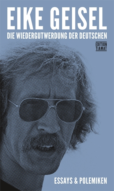 Die Wiedergutwerdung der Deutschen - Eike Geisel