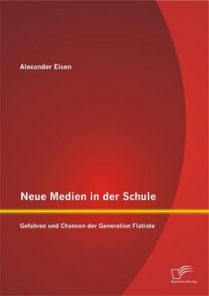 Neue Medien in der Schule: Gefahren und Chancen der Generation Flatrate