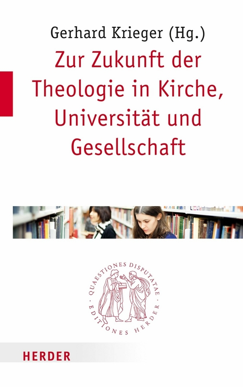 Zur Zukunft der Theologie in Kirche, Universit&auml;t und Gesellschaft - 