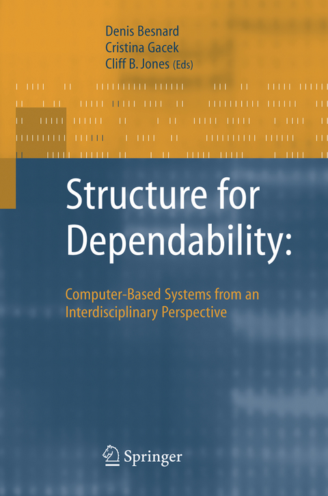 Structure for Dependability: Computer-Based Systems from an Interdisciplinary Perspective - Denis Besnard, Cristina Gacek, Cliff Jones