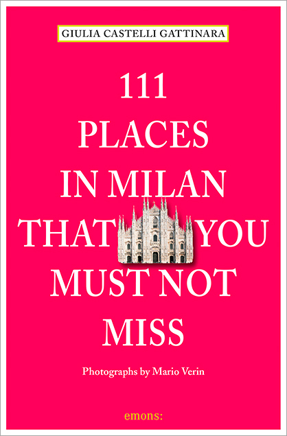 111 Places in Milan that you muss not miss - Giulia Castelli Gattinara