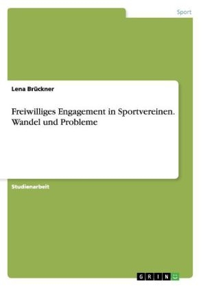 Freiwilliges Engagement in Sportvereinen. Wandel und Probleme - Lena Brückner