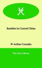 Rambles in Central China - W Arthur Cornaby