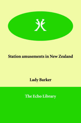 Station Amusements in New Zealand - Lady Mary Anna Barker, LADY BARKER