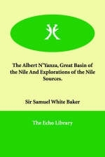 The Albert N'Yanza, Great Basin of the Nile and Explorations of the Nile Sources.