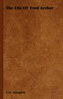 The Life of Fred Archer - E.M. Humphris