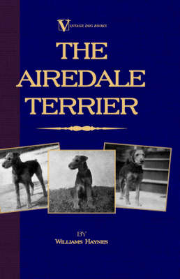 The Airedale Terrier (A Vintage Dog Books Breed Classic) - Williams Haynes