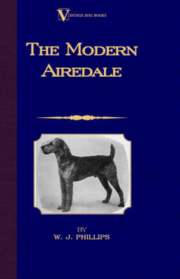 The Modern Airedale Terrier - W.J. Phillips