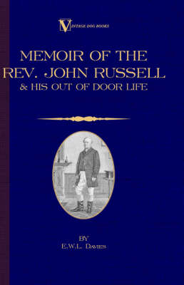 A Memoir of the Rev. John Russell and His Out-Of-Door Life (Vintage Dog Books Breed Classic - Jack Russell Terrier) - E.W.L. Davies