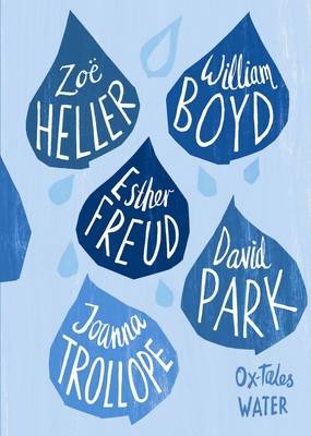 Ox-tales: Water - Esther Freud, David Park, Heri Kunzu, Zoe Heller, Michel Faber