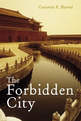 The Forbidden City - Geremie Barme