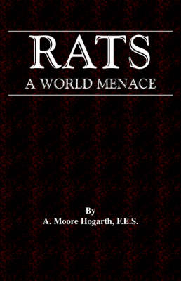 The Rat - A World Menace (Vermin and Pest Control Series) - A. Hogarth  Moore