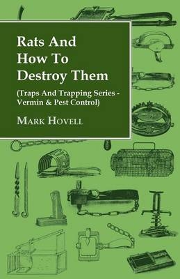 Rats And How To Destroy Them (Traps And Trapping Series - Vermin & Pest Control) - Mark Hovell