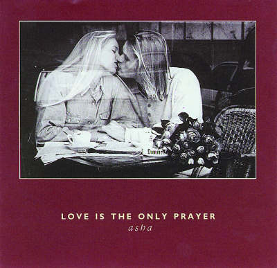 Love is the Only Prayer -  Asha