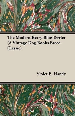 The Modern Kerry Blue Terrier (A Vintage Dog Books Breed Classic) - Violet E. Handy