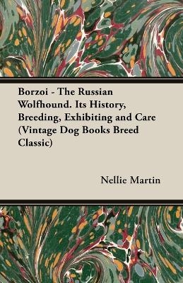Borzoi - The Russian Wolfhound. Its History, Breeding, Exhibiting and Care (Vintage Dog Books Breed Classic)