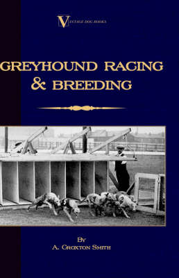 Greyhound Racing And Breeding (A Vintage Dog Books Breed Classic) - A. Croxton-Smith