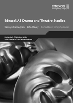 Edexcel AS Drama and Theatre Studies Planning, Teaching and Assessment Guide - John Davey, Carolyn Carnaghan