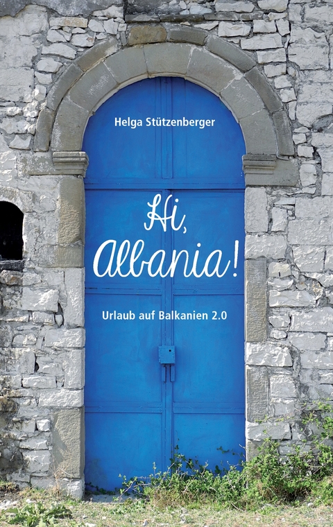 Hi, Albania! - Helga St&uuml;tzenberger