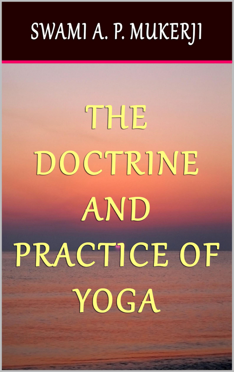 Doctrine and Practice of Yoga -  Swami A. P. Mukerji
