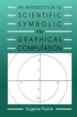An Introduction to Scientific, Symbolic, and Graphical Computation - Eugene Fiume