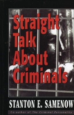 Straight Talk about Criminals - Stanton E. Samenow