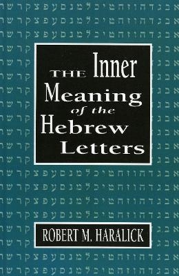 Inner Meaning of the Hebrew Letters - Robert M. Haralick