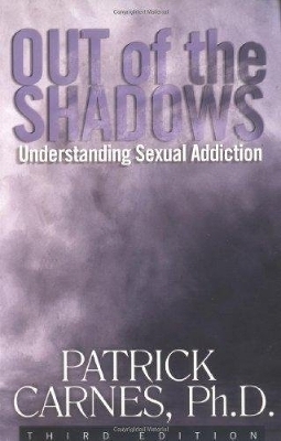 Out of the Shadows: Understanding Sexual Addiction - Patrick J Carnes