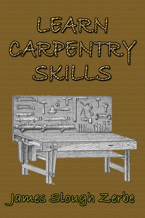 Learn Carpentry Skills -  James Slough Zerbe