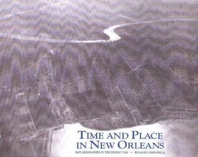 Time and Place in New Orleans - Richard Campanella