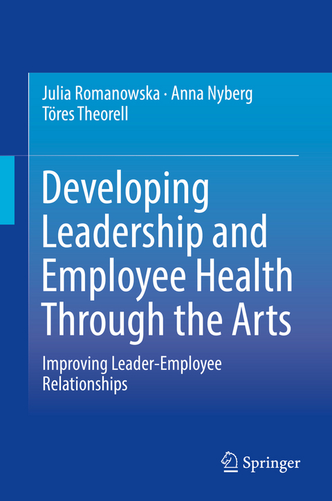 Developing Leadership and Employee Health Through the Arts - Julia Romanowska, Anna Nyberg, T&ouml;res Theorell