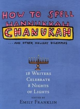 How to Spell Chanukah...and Other Holiday Dilemmas