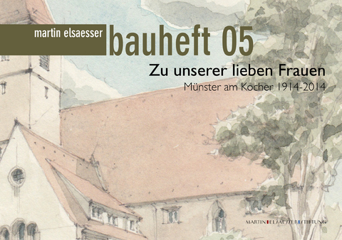 Zu unserer lieben Frauen. M&uuml;nster am Kocher 1914-2014 - J&ouml;rg Schilling