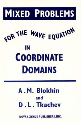 Mixed Problems for the Wave Equation in Coordinate Domains - A. M. Blokhin, D.L. Trachev, D. L Tkachev