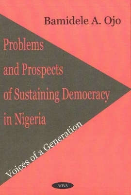 Problems & Prospects of Sustaining Democracy in Nigeria - Bamidele A Ojo