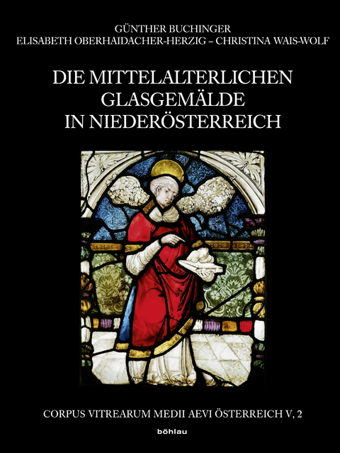 Die mittelalterlichen Glasgem&auml;lde in Nieder&ouml;sterreich - Christina Wais-Wolf, G&uuml;nther Buchinger, Elisabeth Oberhaidacher-Herzig