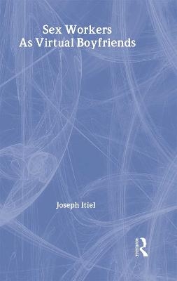 Sex Workers As Virtual Boyfriends - Joseph Itiel